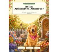 Bellas Apfelgarten-Abenteuer: Ein Golden-Retriever-Malbuch mit Geschichte