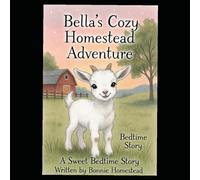 Bella's Cozy Homestead Adventure: A Sweet Bedtime Story