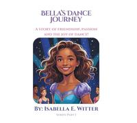 Bella's Dance Journey: A story of friendship, passion and the joy of dance!