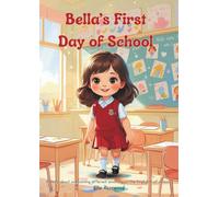 Bella's First Day of School: A story about overcoming different emotions on the first day of school.