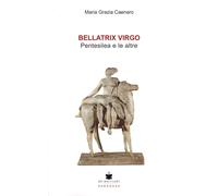 Bellatrix virgo. Pentesilea e le altre [Paperback] [May 14, 2025] Caenaro, Maria