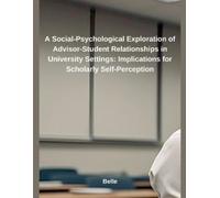 Belle A Social-Psychological Exploration of Advisor-Student Relation (Tascabile)