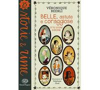 Belle, astute e coraggiose. Otto storie di eroine. Ediz. a colori