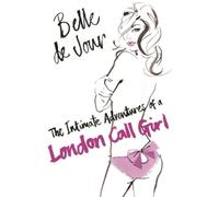 Belle de Jour The Intimate Adventures Of A London Call Girl (Tascabile)