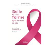 BELLE ET EN FORME APRES UN CANCER DU SEIN. 2e ed: La méthode Rose Pilates