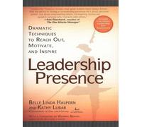 Leadership Presence: Dramatic Techniques To Reach Out, Motivate, And Inspire