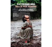Belle per sempre. Vita, morte e speranza nei bassifondi di Mumbai