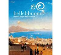 Bellebbuono. Napoli, improvvisamente. Ediz. illustrata