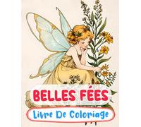 Belles Fées Livre De Coloriage: Pages A Colorier Des Féeries Magiques De Forêt Fae Enchantées Faëries Mythiques De Fantaisie Pixies Jardin Fairycore | ... Du Stress | Enfants Adultes Ados Seniors