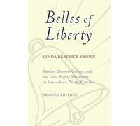 Belles of Liberty: Gender, Bennett College, and the Civil Rights Movement in Greensboro, North Carolina