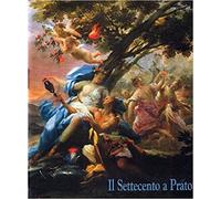 Bellesi,S. Benassai,P. Bricoli,A.M. e altri. - Il Settecento a Prato.