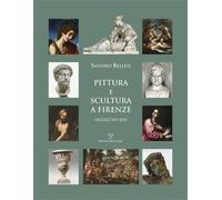 Bellesi,Sandro. - Pittura e scultura a Firenze (secoli XVI-XIX).