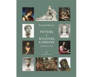 Bellesi,Sandro. - Pittura e scultura a Firenze (secoli XVI-XIX).