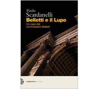 Belletti e il Lupo. Un caso del commissario Belletti - Scardanelli Paolo