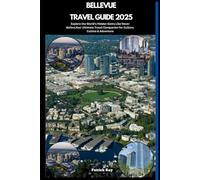 BELLEVUE TRAVEL GUIDE 2025: Explore the World’s Hidden Gems Like Never Before,Your Ultimate Travel Companion for Culture, Cuisine & Adventure