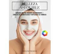 Belleza Asequible: Consigue una Piel Radiante Sin Arruinarte | Consejos de Dermatólogos y Duplicados de Farmacia