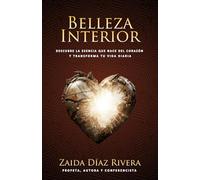 Belleza Interior: Descubre la esencia que nace del corazón y transforma tu vida diaria