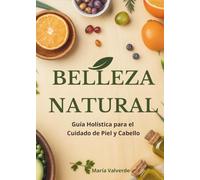 Belleza Natural: Guía Holística para el Cuidado de Piel y Cabello