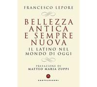 Bellezza antica e sempre nuova. Il latino nel mondo di oggi