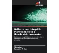 Bellezza con integrità: Marketing etico e fiducia dei consumatori: Bellezza con integrità: Esame del marketing etico e della fiducia dei consumatori nell'industria cosmetica