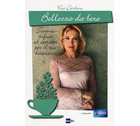 Bellezza da bere. Tisane, infusi ed estratti per il tuo benessere