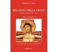 Bellezza della croce. Da arbor infelix ad Arbor Vitae. Itinerario tra arte-Vangeli-poesia. L’arte come via privilegiata di evangelizzazione