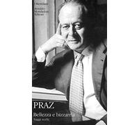 Bellezza E Bizzarria. Saggi Scelti - Mario Praz - 2002