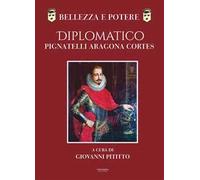 Bellezza e potere. Diplomatico Pignatelli Aragona Cortes, Montis Leonis Du...