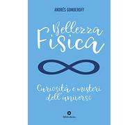Bellezza fisica. Curiosità e misteri dell'universo