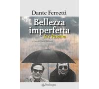 BELLEZZA IMPERFETTA. IO E PASOLINI - FERRETTI DANTE, MILIOZZI D. (Curatore) -