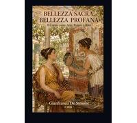 BELLEZZA SACRA, BELLEZZA PROFANA: Il Corpo come Arte, Potere e Rito