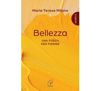 Bellezza. Una forza per fiorire