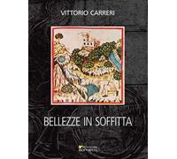 Bellezze in soffitta. Ediz. illustrata