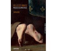 Bellezze Rinate. Museo di Amatrice - [Campisano Editore]