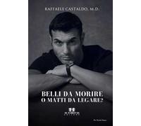 Belli da morire o matti da legare?