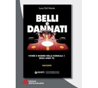 Belli & Dannati. Vivere E Morire Nella Formula Degli Anni 70