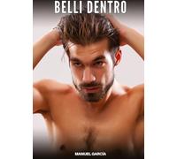 Belli Dentro: Racconti Erotici Gay di Sesso Esplicito per Uomini Adulti