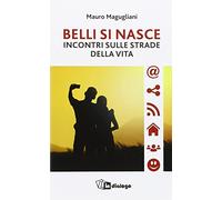 Belli si nasce. Incontri sulle strade della vita
