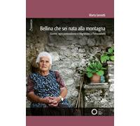 Libri Iannetti Marta - Bellina Che Sei Nata Alla Montagna. Donne, Agro-Pastorali
