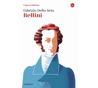 Bellini. L'opera italiana - Della Seta Fabrizio