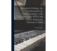 Bellini Vincenz Bellini's Opera, La Sonnambula, Containing the Itali (Tascabile)
