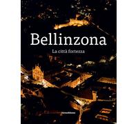 Bellinzona. La città fortezza