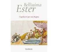 Bellissima Ester. Capolavori per una regina. Ediz. a colori