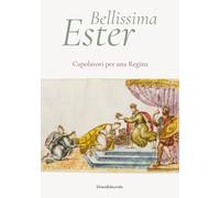 BELLISSIMA ESTER. CAPOLAVORI PER UNA REGINA. - MELASECCHI O., SPAGNOLETTO A. -