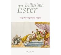 Bellissima Ester. Capolavori per una regina - [Silvana Editoriale]