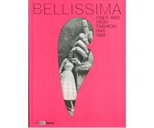 Bellissima. L'Italia dell'alta moda 1945-1968. - [Electa Mondadori]