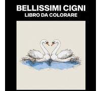 Bellissimi Cigni Libro da Colorare: Libro da Colorare compatto Per Adolescenti e Adulti, Ottimo per Passare il Tempo, i Viaggi su Strada o i Tempi Noiosi