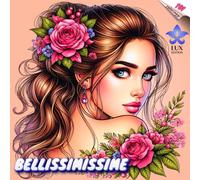 BELLISSIMISSIME LUX edition: 101 coloriaggi | Libro da colorare per adulti | Ritratti delle donne perfette per il tuo piacere e relax | per uomini e donne, amiratori della bellezza e perfezione