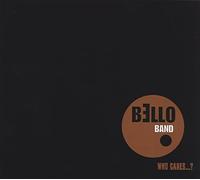 Bello Band - Who Cares...?