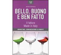 Bello, buono e ben fatto. Il fattore Made in Italy. Marketing, comunicazione & vendite